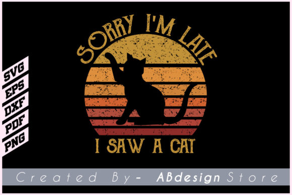 Sorry I m Late I Saw a Cat SVG Design Review